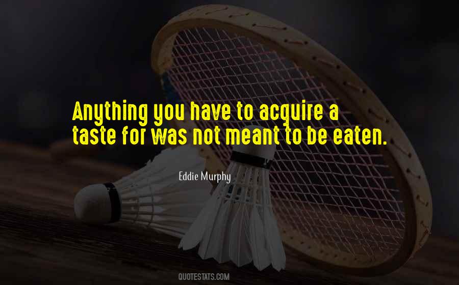 To Acquire A Taste Quotes #1095964