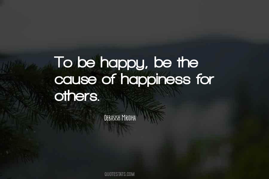 Cause Of Happiness Quotes #77678