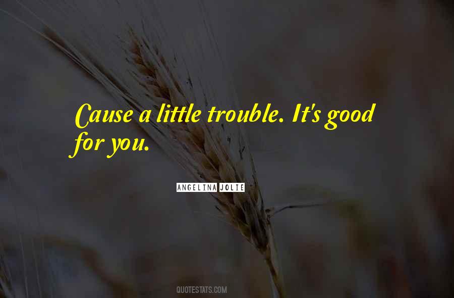 Cause Trouble Quotes #1113377