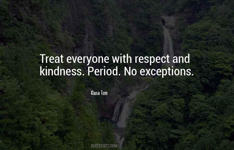 Treat Everyone With Respect Quotes #1867542