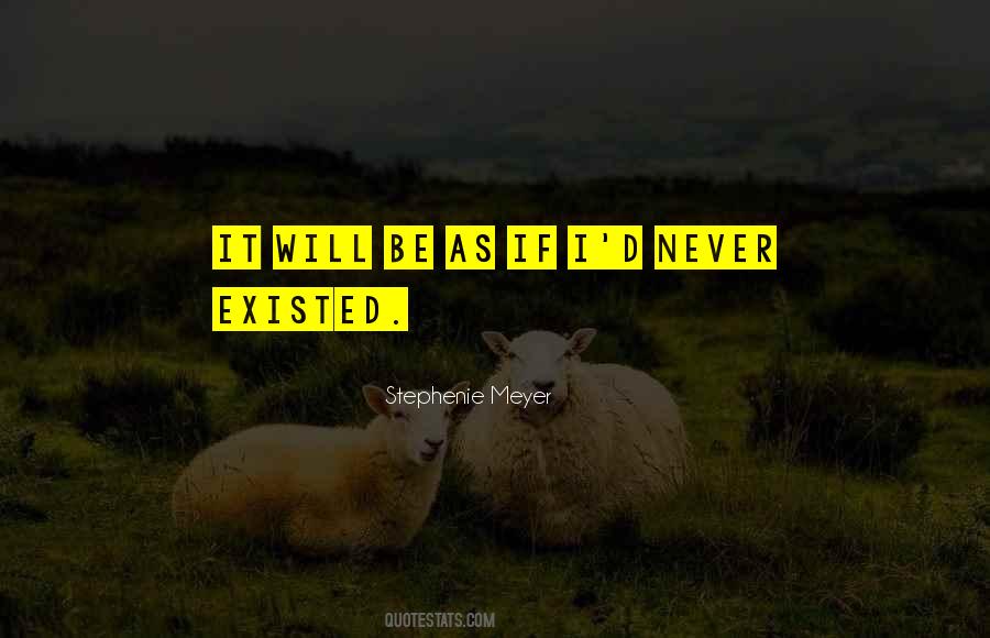 If I Never Existed Quotes #209176