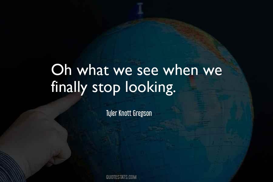 Stop Looking Quotes #1056318