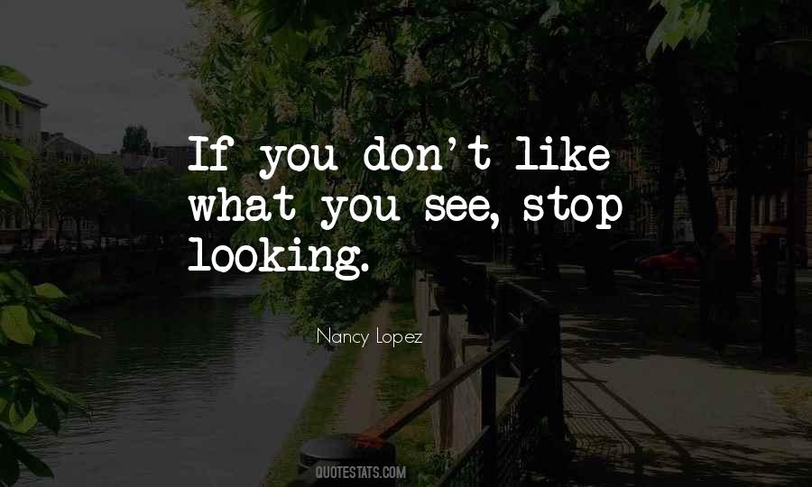 Stop Looking Quotes #1438154