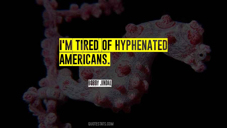 Hyphenated Americans Quotes #1534280