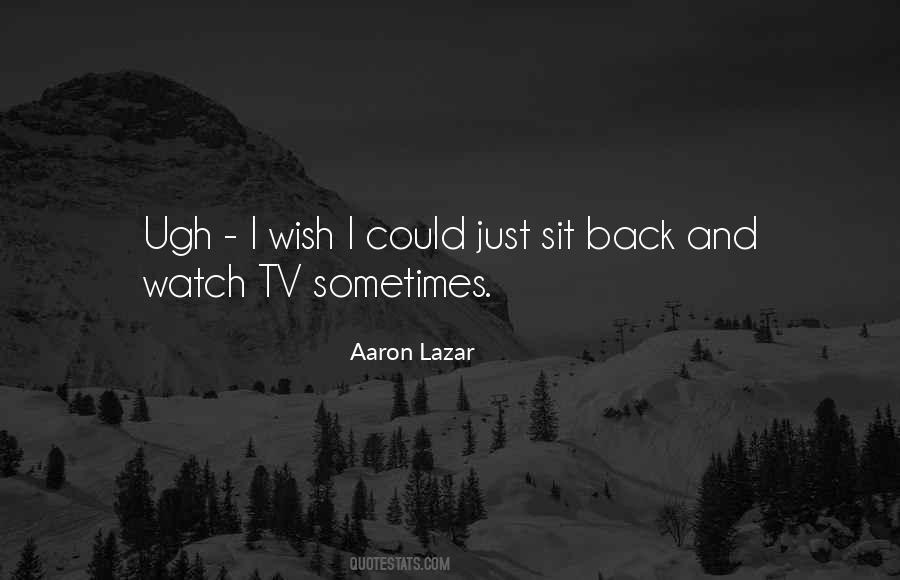 Sit Back And Watch Quotes #516180