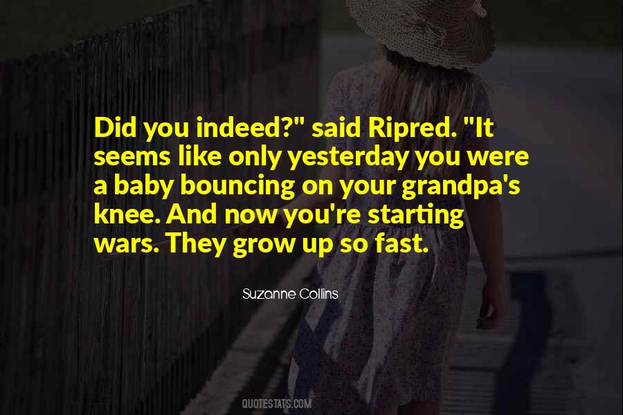 They Grow Up Fast Quotes #1666636