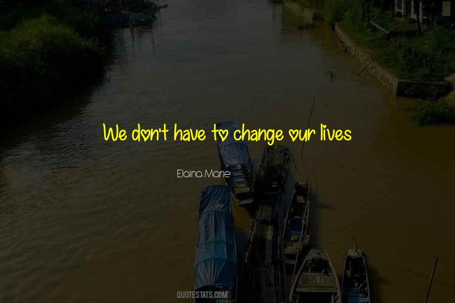 Change Our Lives Quotes #1710194