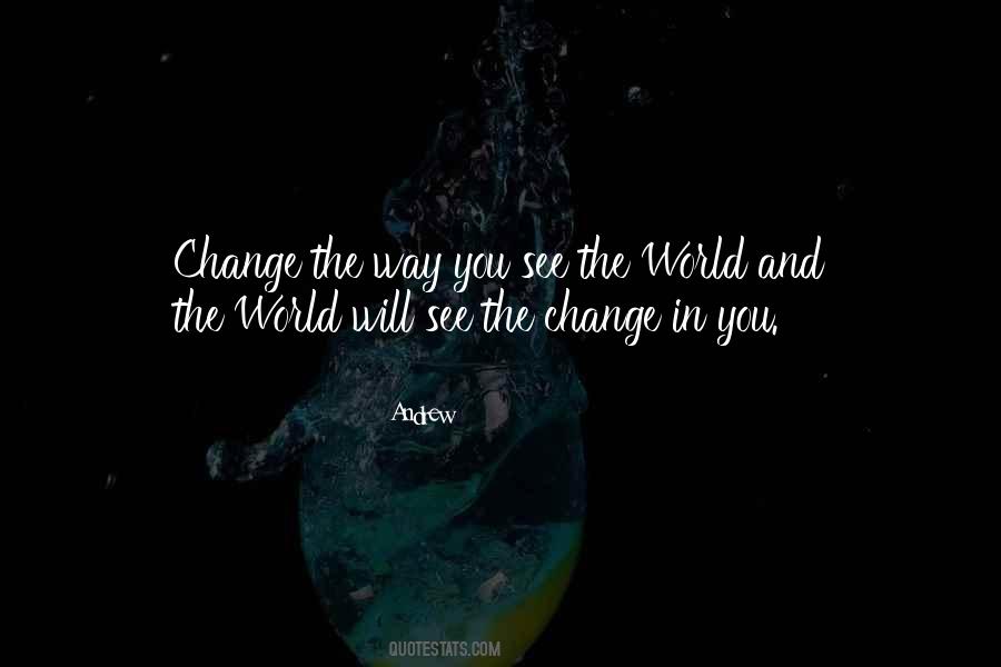 Change The Way You See Quotes #761248