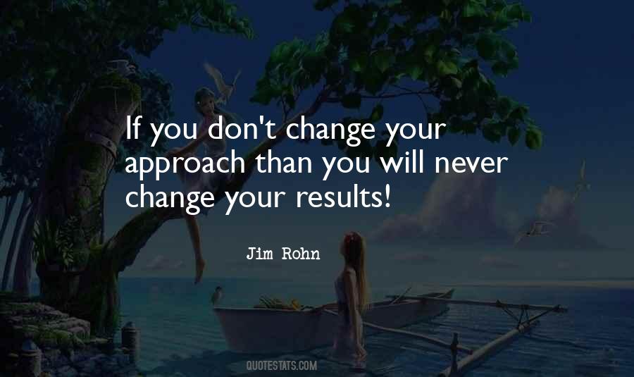 Change Your Approach Quotes #1011154