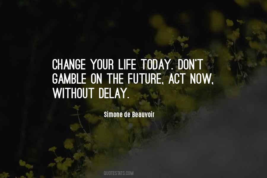 Change Your Life Today Quotes #1360643