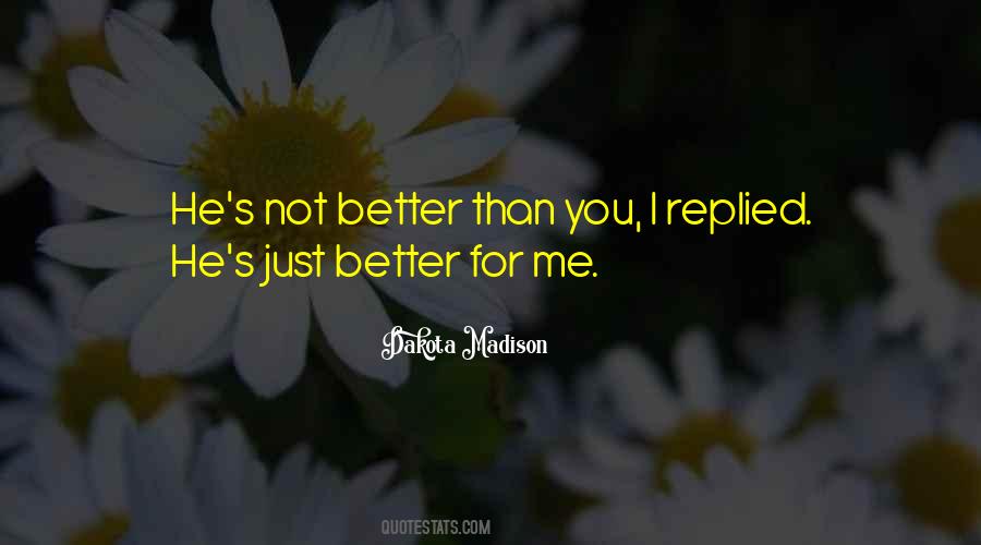 Better For Me Quotes #1057318