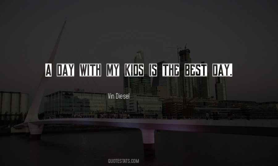 Is The Best Day Quotes #1820168