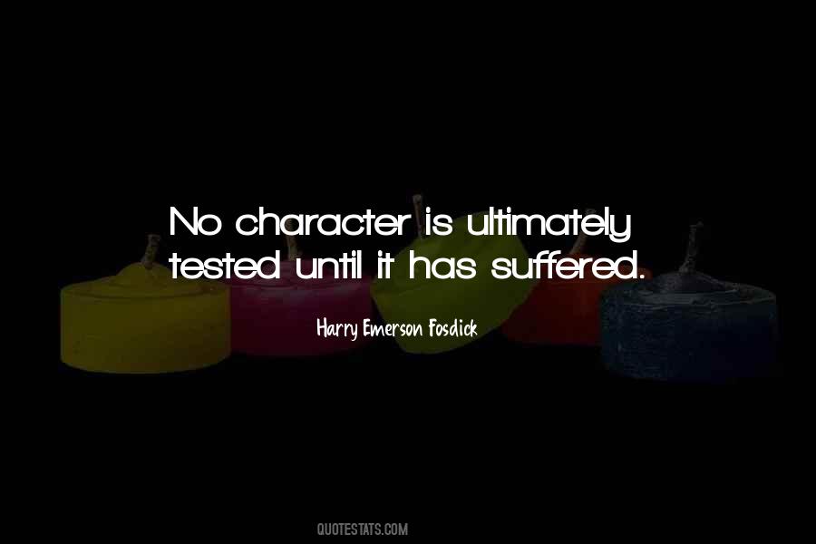 Character Is Tested Quotes #1203926