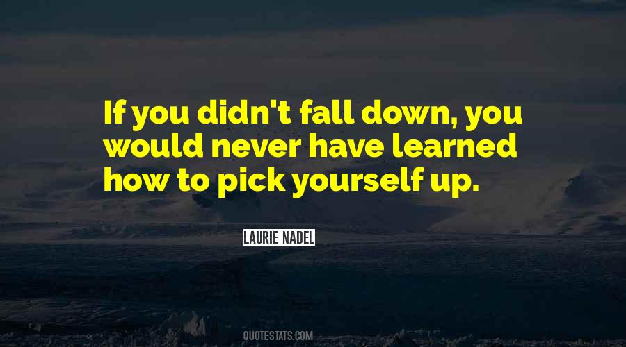 You May Fall But Pick Yourself Up Quotes #469024