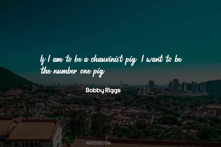 Chauvinist Pig Quotes #1157039
