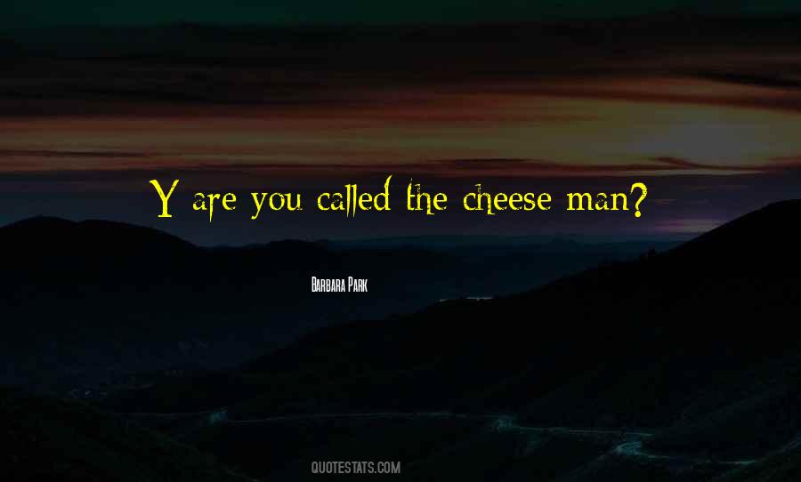 Cheese Man Quotes #28083