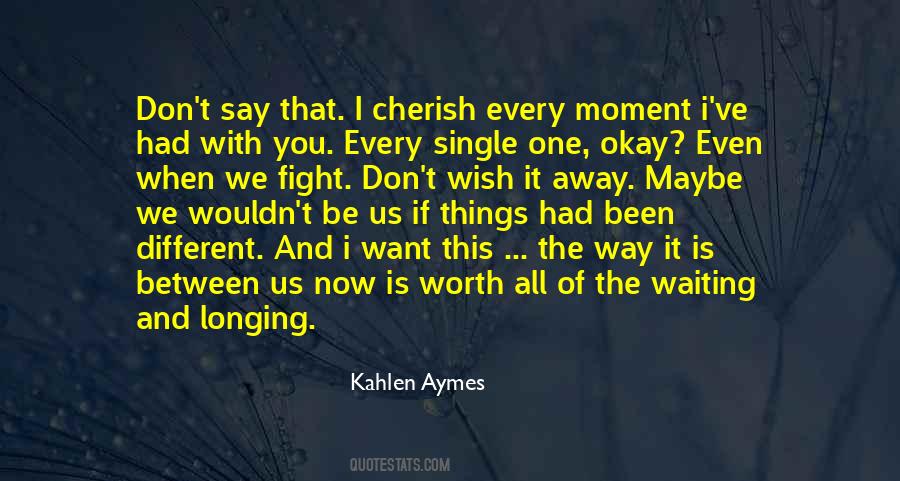 Cherish Every Moment You Have Quotes #664090