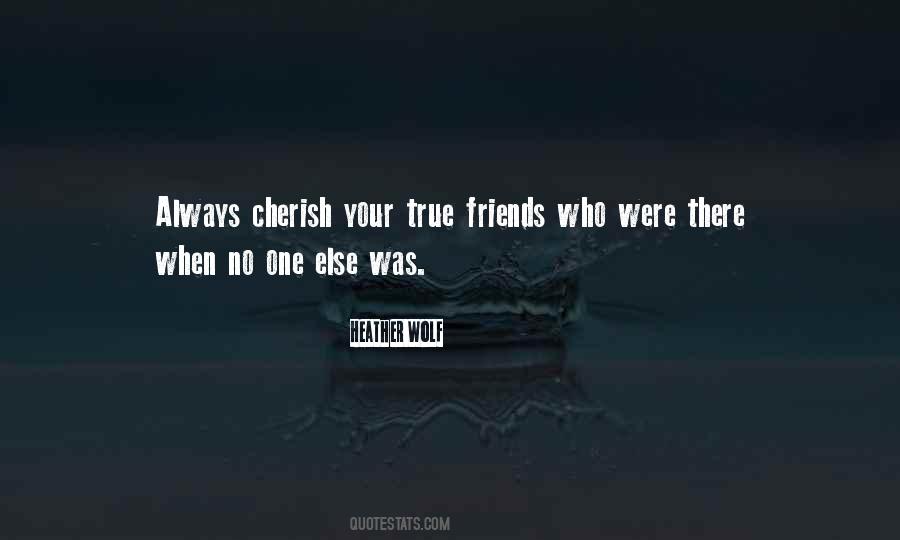 Cherish Your True Friends Quotes #652628