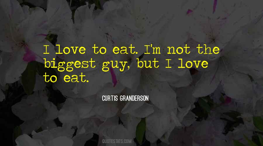 I Love To Eat Quotes #1177672