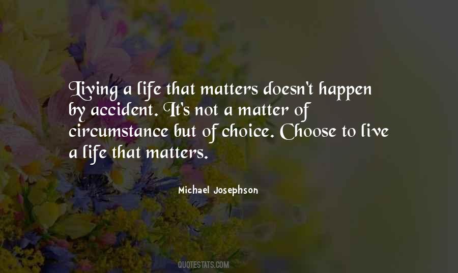 Quotes About Life Is A Matter Of Choice #1006938