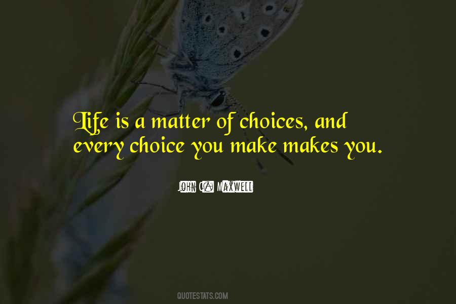 Quotes About Life Is A Matter Of Choice #81723
