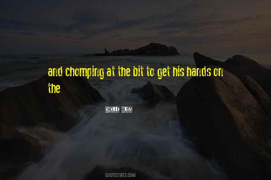 Chomping At The Bit Quotes #1552237