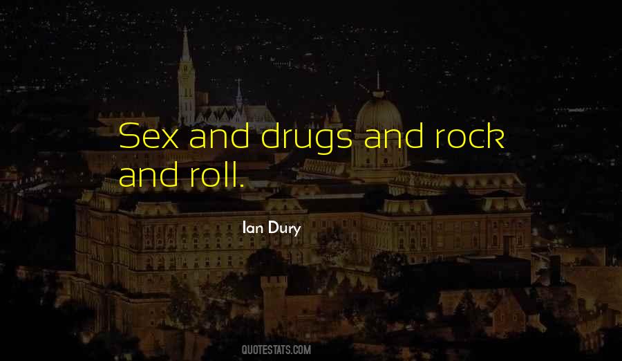 Sex And Drugs And Rock And Roll Quotes #479259