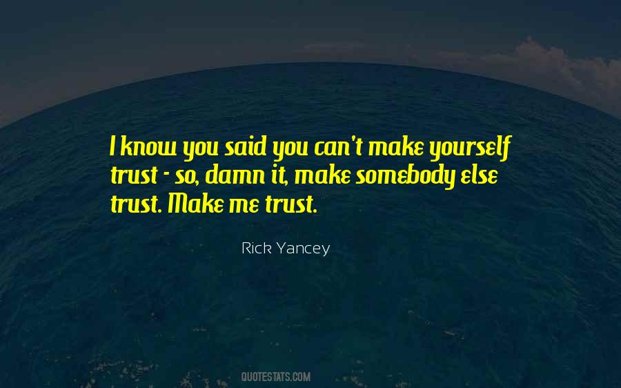 Trust Me I Know Quotes #718969