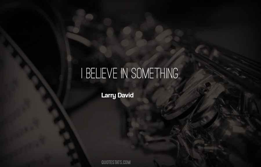 Believe In Something Quotes #1095616