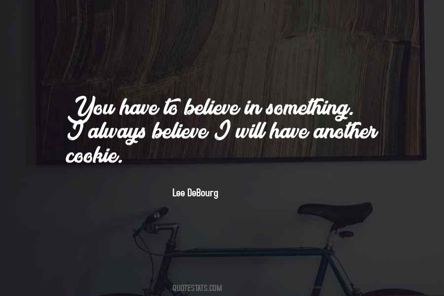 Believe In Something Quotes #1492940