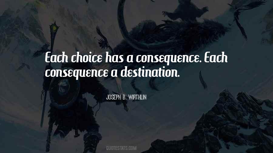 Choice Consequence Quotes #545400