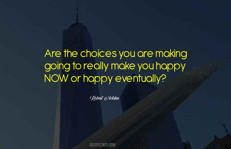 Choices That Make You Happy Quotes #786841