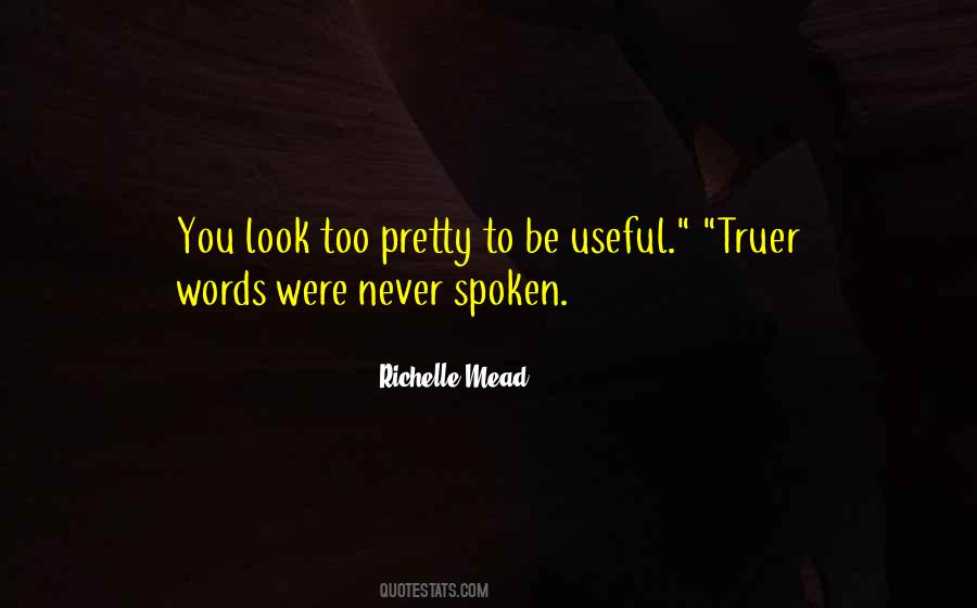Truer Words Were Never Spoken Quotes #1252095