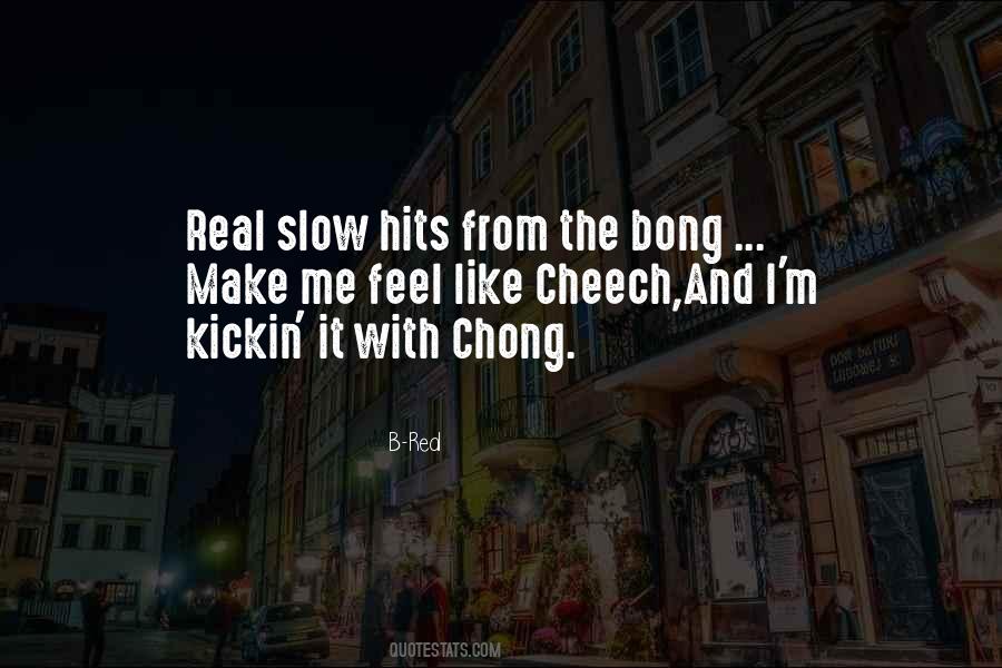 Chong Quotes #1746519