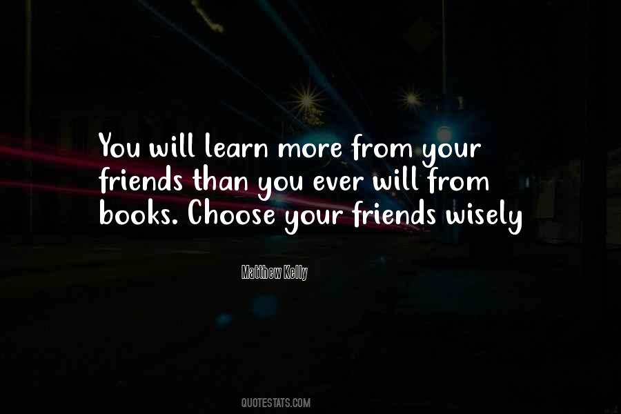 Choose Friends Wisely Quotes #1868077