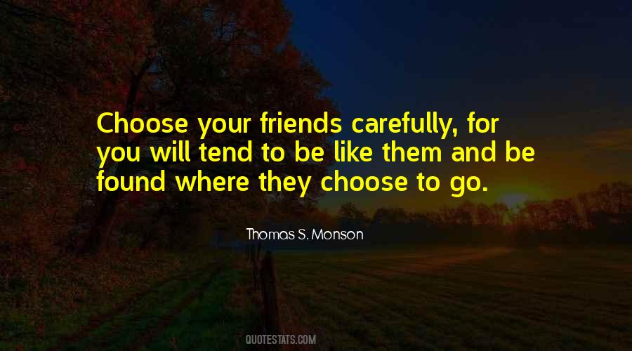 Choose Your Friends Carefully Quotes #1187666