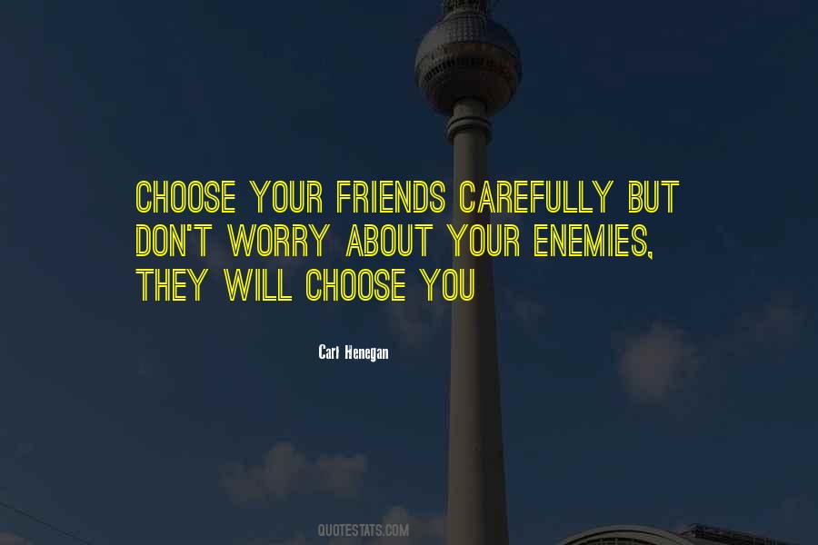 Choose Your Friends Carefully Quotes #50106