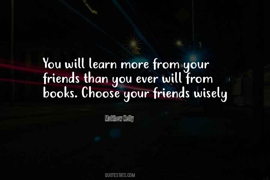 Choose Your Friends Wisely Quotes #1868077