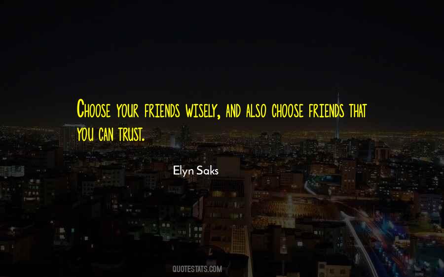 Choose Your Friends Wisely Quotes #67592