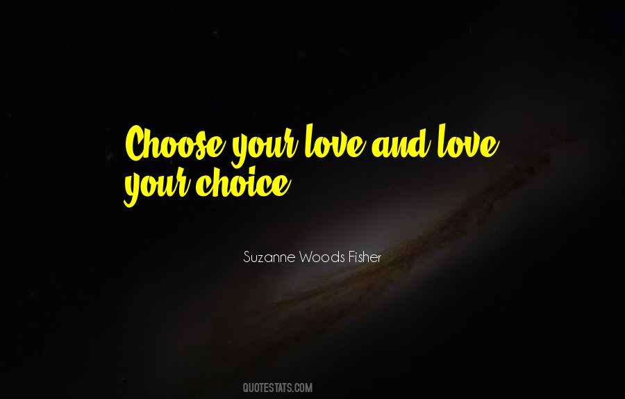 Choose Your Love Quotes #1432230