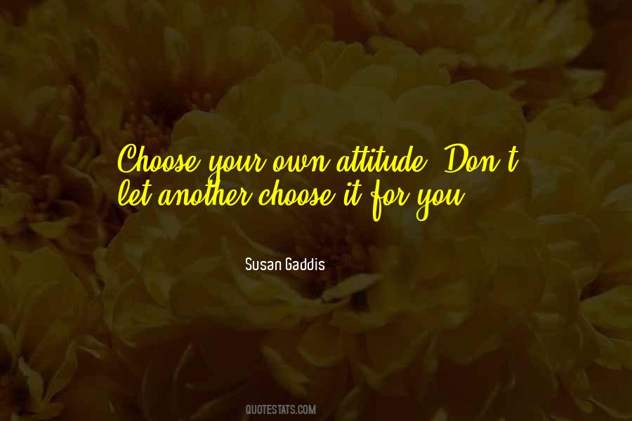 Choose Your Own Attitude Quotes #451477