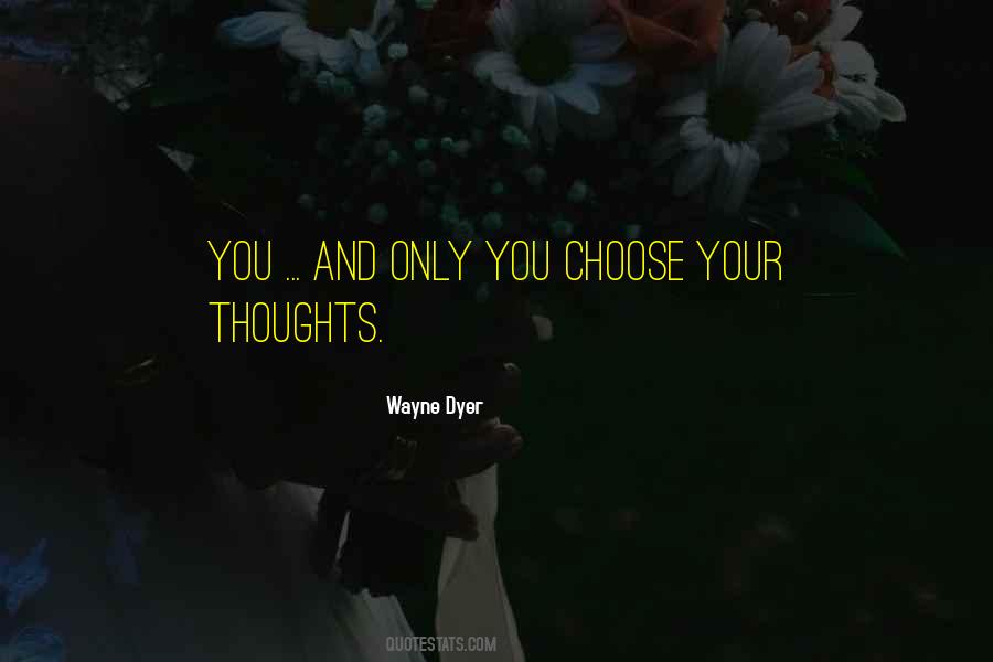 Choose Your Thoughts Quotes #713043