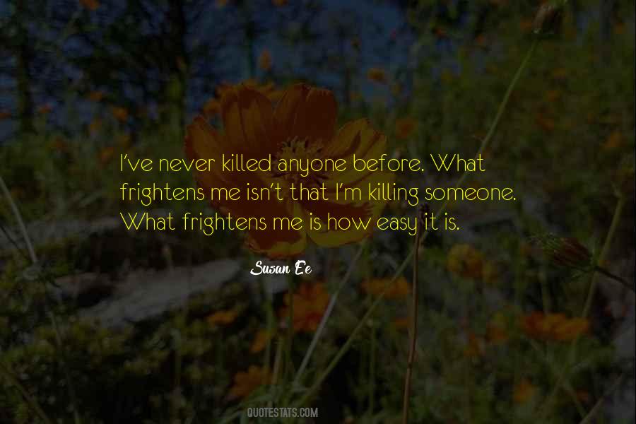 Frightens Me Quotes #221873