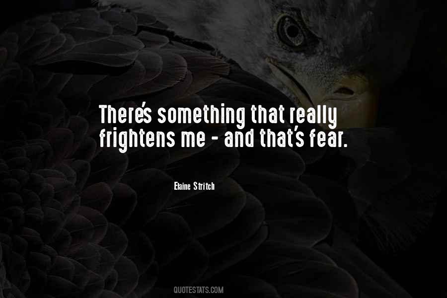 Frightens Me Quotes #964642