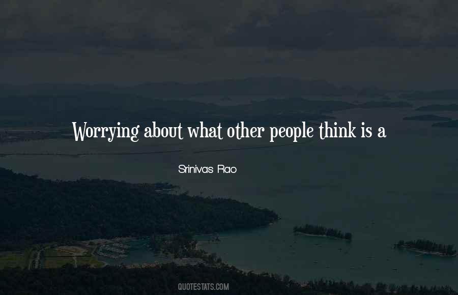 Worrying What Other People Think Quotes #1351927