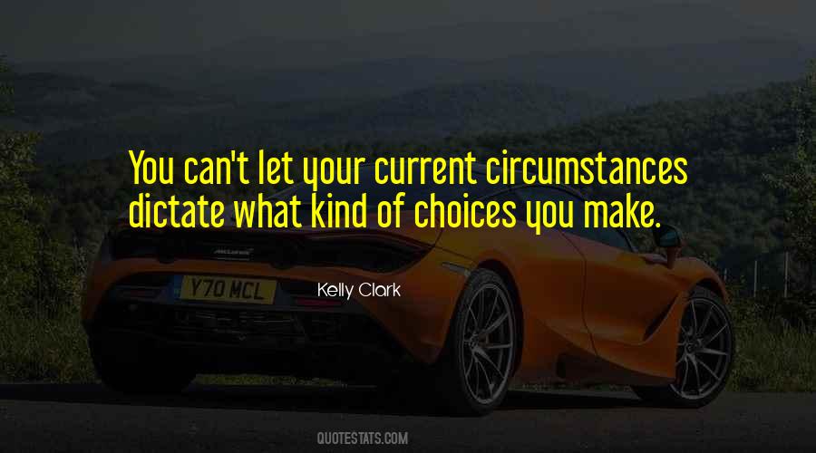 Circumstances And Choices Quotes #58740