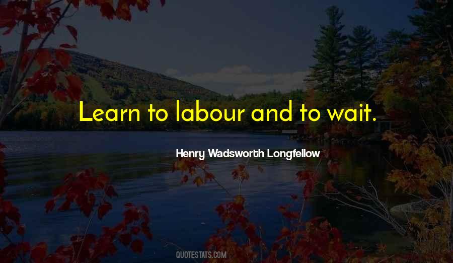 Learn To Wait Quotes #1575463