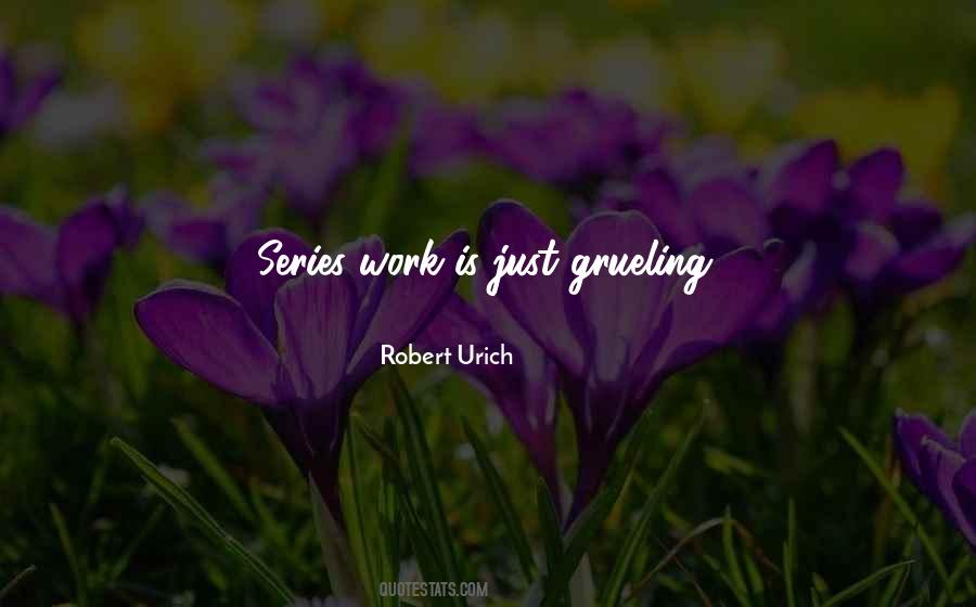 Grueling Work Quotes #1311738