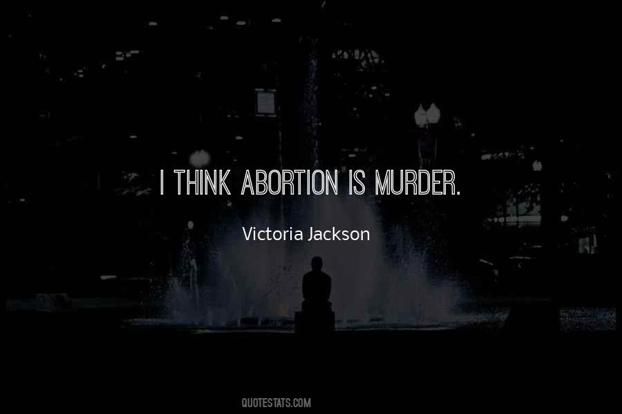 Abortion Is Murder Quotes #1507904