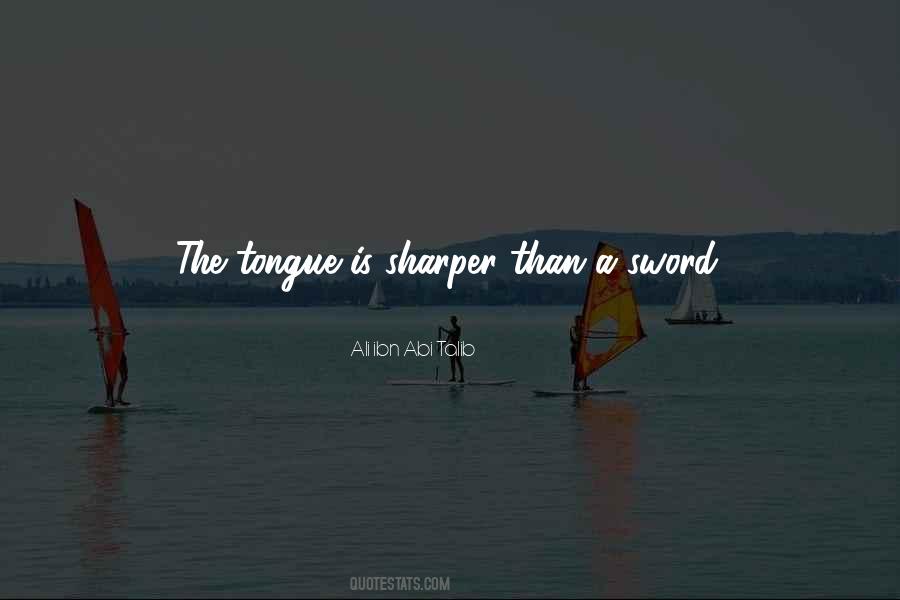 Tongue Is Sharper Than A Sword Quotes #749021